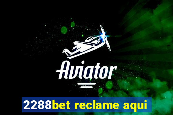 2288bet reclame aqui