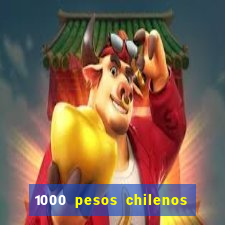 1000 pesos chilenos em reais