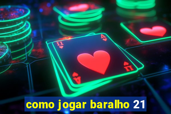 como jogar baralho 21