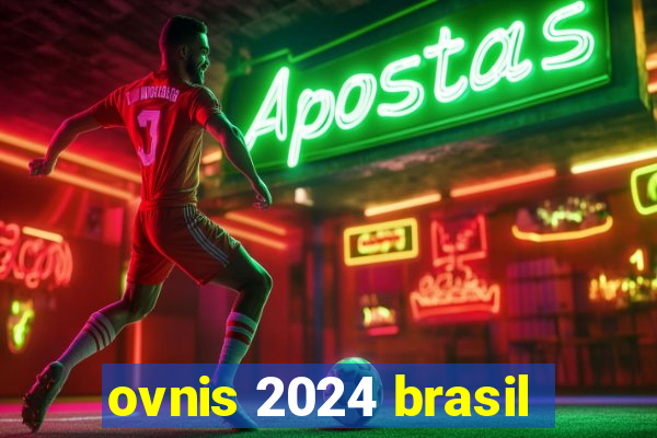 ovnis 2024 brasil