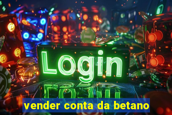 vender conta da betano