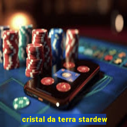 cristal da terra stardew