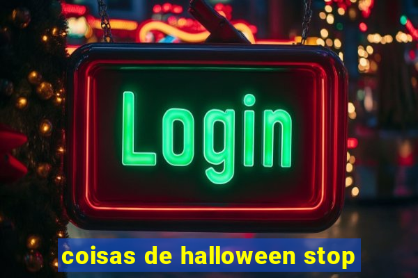 coisas de halloween stop