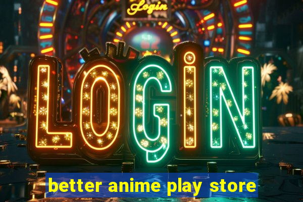 better anime play store