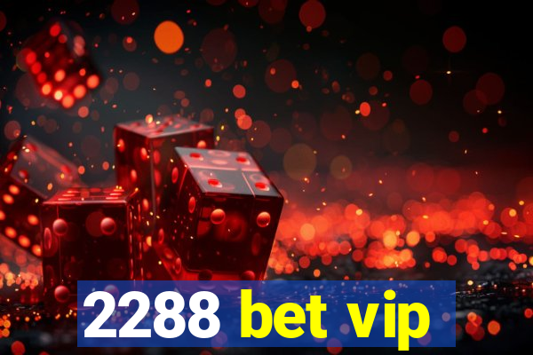 2288 bet vip