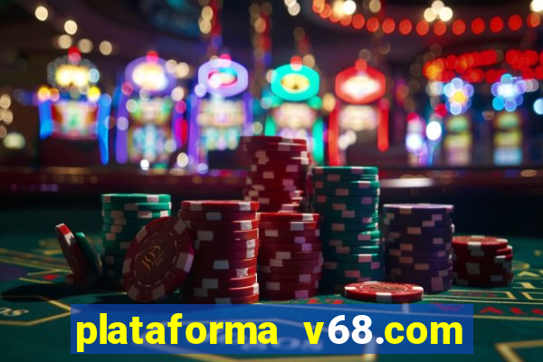 plataforma v68.com é confiável