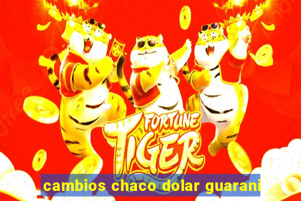 cambios chaco dolar guarani