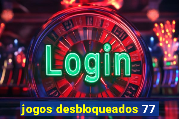 jogos desbloqueados 77