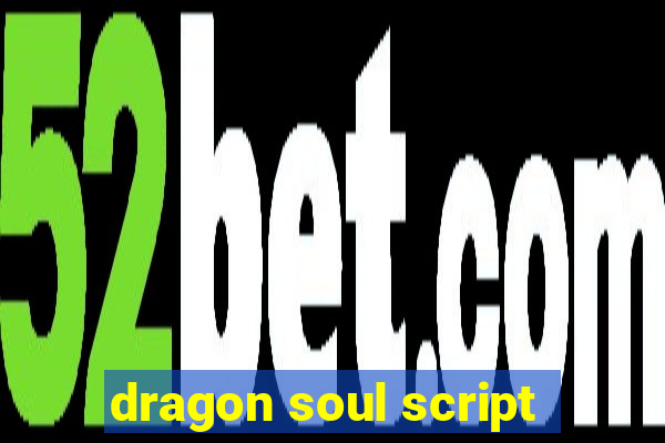 dragon soul script