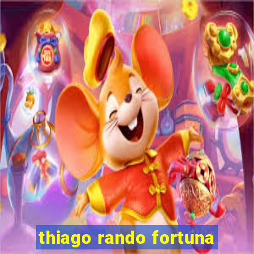 thiago rando fortuna