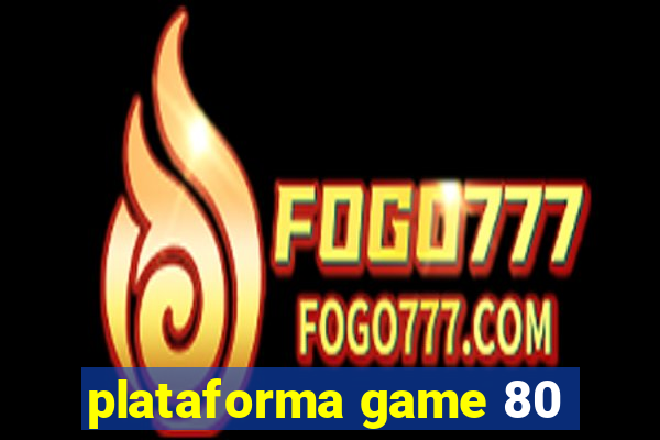 plataforma game 80