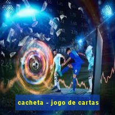 cacheta - jogo de cartas