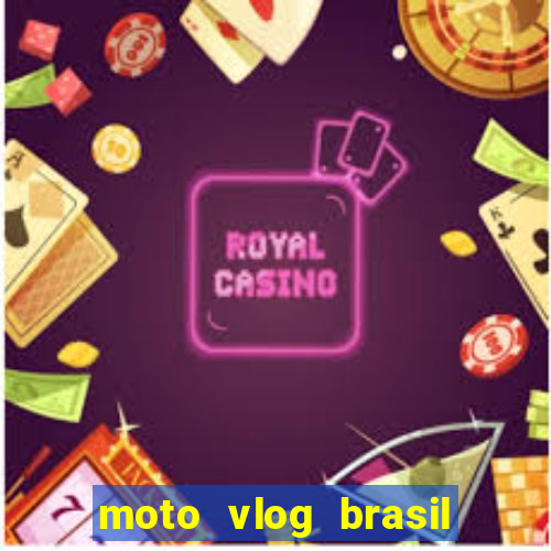 moto vlog brasil dinheiro infinito