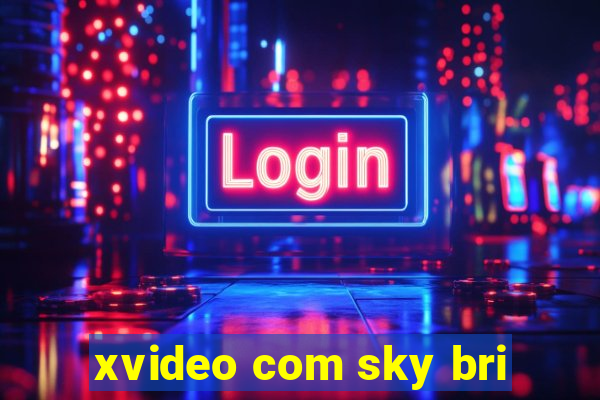 xvideo com sky bri