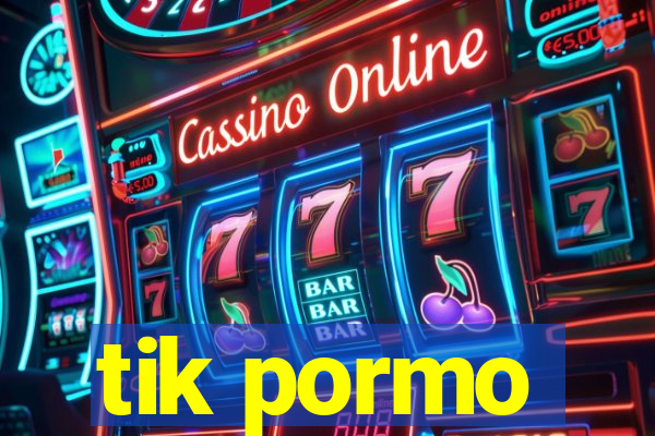 tik pormo