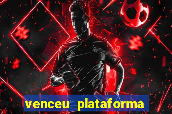 venceu plataforma de jogos