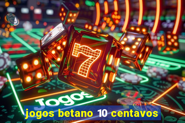 jogos betano 10 centavos