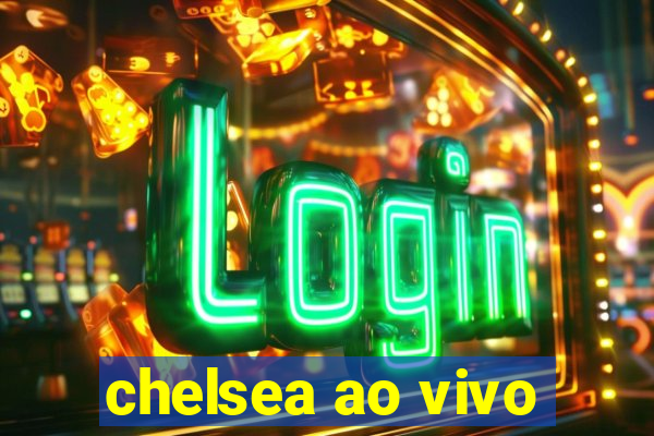 chelsea ao vivo