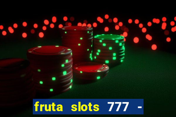 fruta slots 777 - mega jackpot