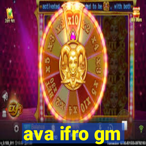 ava ifro gm