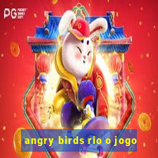 angry birds rio o jogo