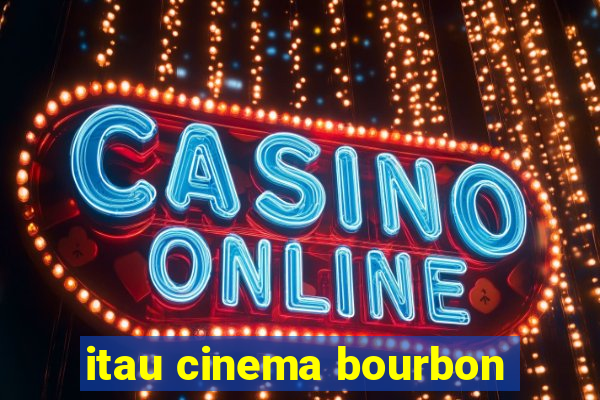 itau cinema bourbon