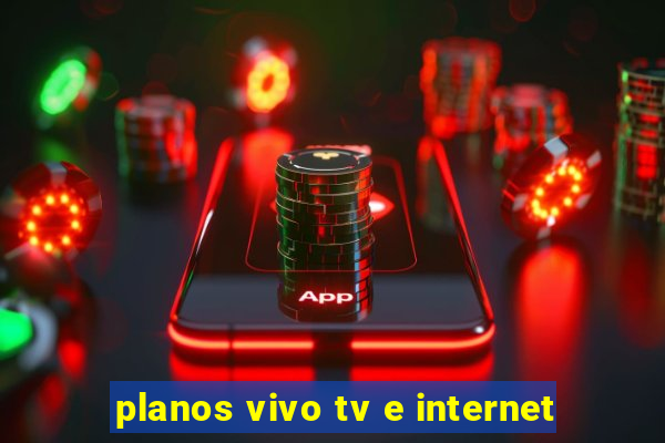 planos vivo tv e internet