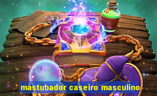 mastubador caseiro masculino