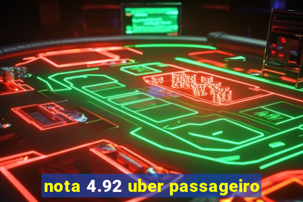 nota 4.92 uber passageiro