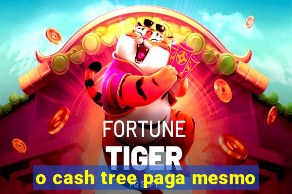 o cash tree paga mesmo