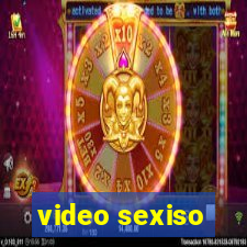 video sexiso