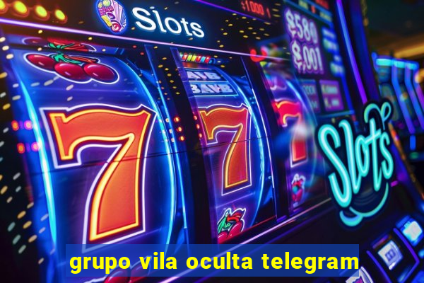 grupo vila oculta telegram