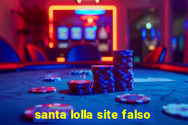 santa lolla site falso