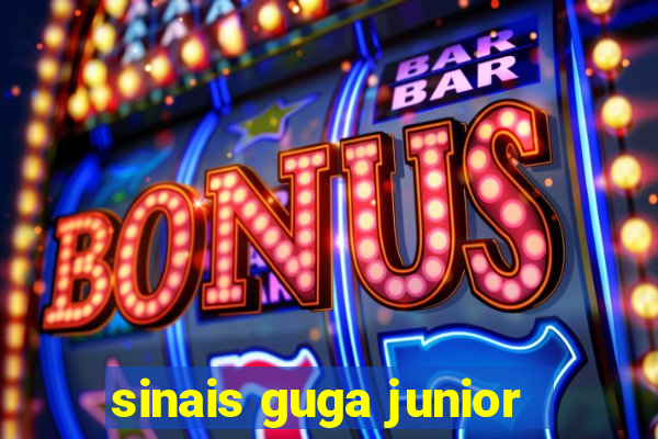 sinais guga junior