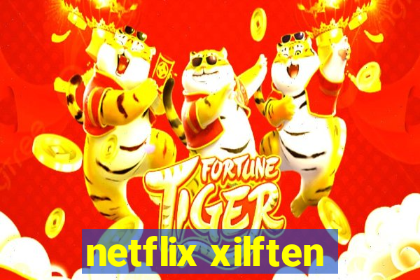 netflix xilften