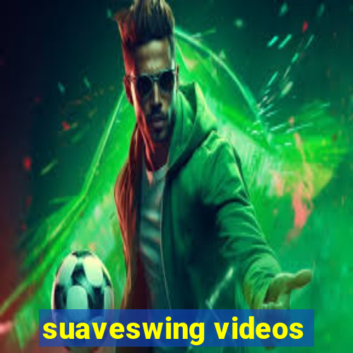 suaveswing videos