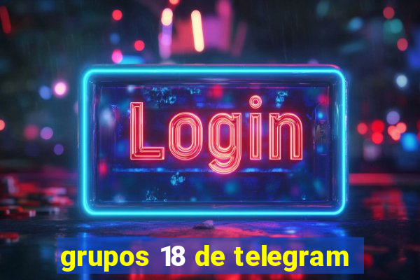 grupos 18 de telegram