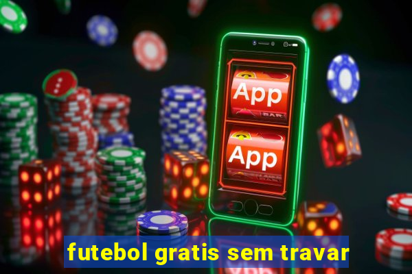 futebol gratis sem travar