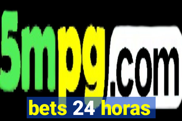 bets 24 horas