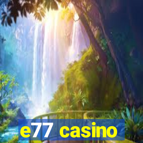 e77 casino