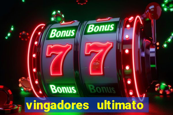 vingadores ultimato completo dublado gratis