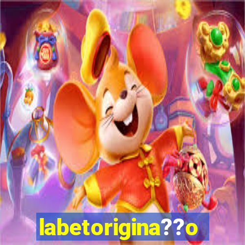 labetorigina??o