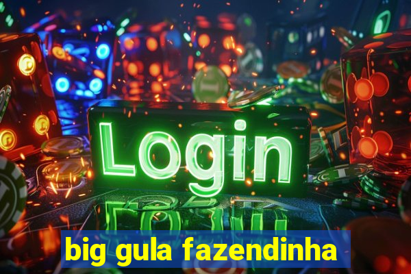 big gula fazendinha