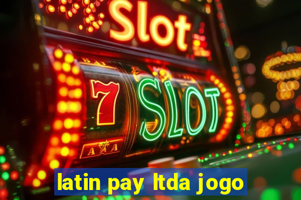 latin pay ltda jogo