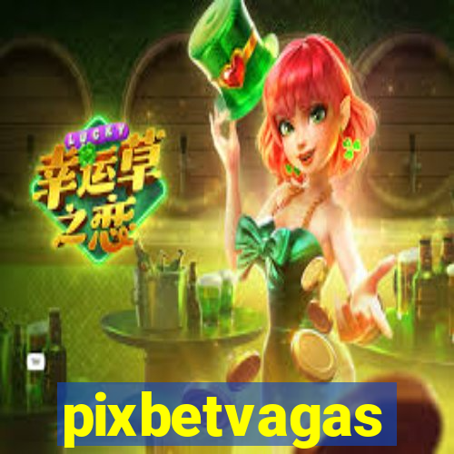 pixbetvagas