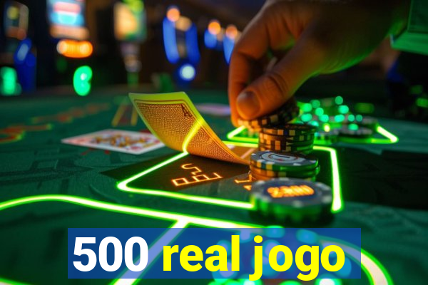 500 real jogo