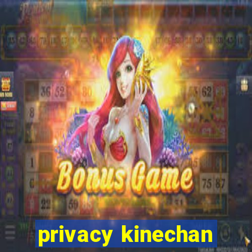 privacy kinechan