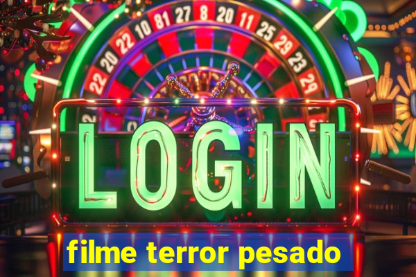 filme terror pesado