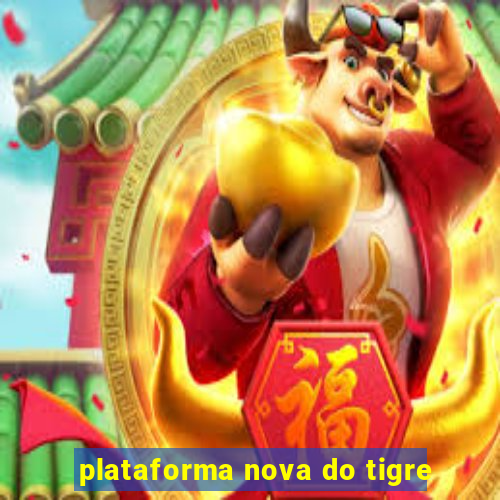 plataforma nova do tigre