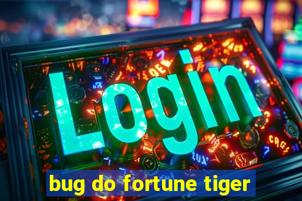 bug do fortune tiger